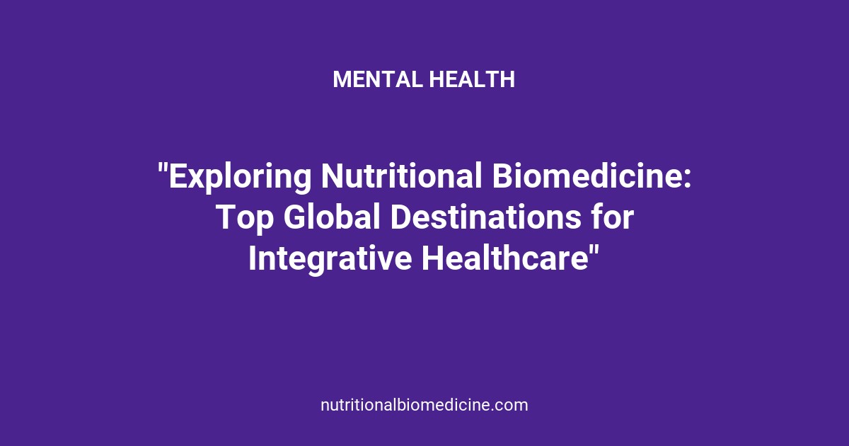 Exploring Nutritional Biomedicine: Top Global Destinations for Integrative Healthcare