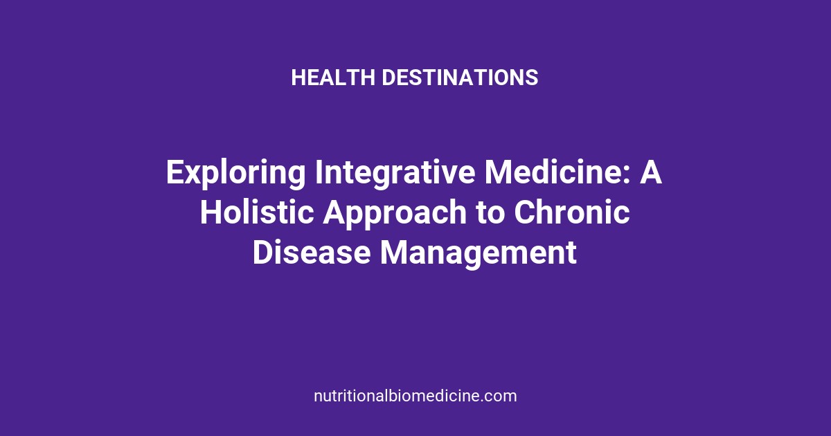 Exploring Integrative Medicine: A Holistic Approach to Chronic Disease Management